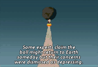 Some experts claim the ball might return to Earth someday but there concerns were dismissed as depressing